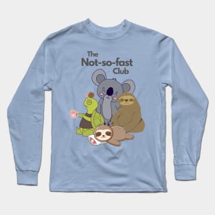 The not so fast club Long Sleeve T-Shirt